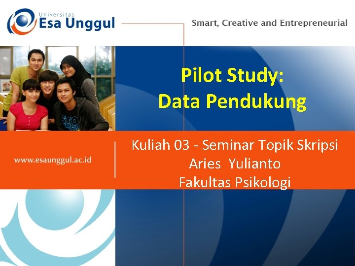 Pilot Study: Data Pendukung Kuliah 03 - Seminar Topik Skripsi Aries Yulianto Fakultas Psikologi