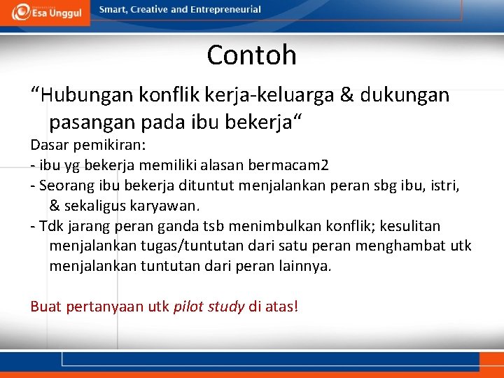 Contoh “Hubungan konflik kerja-keluarga & dukungan pasangan pada ibu bekerja“ Dasar pemikiran: - ibu