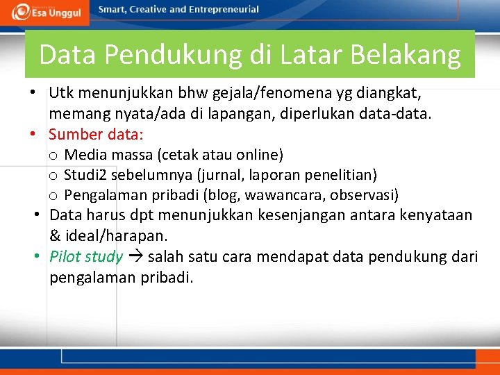 Data Pendukung di Latar Belakang • Utk menunjukkan bhw gejala/fenomena yg diangkat, memang nyata/ada