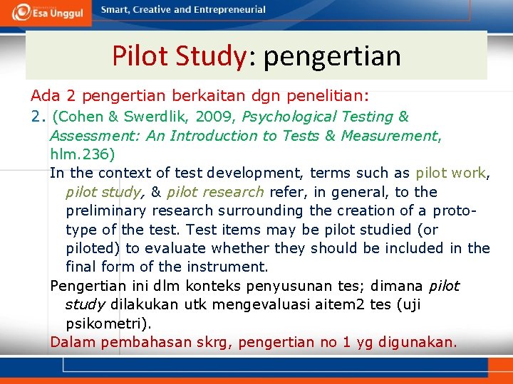 Pilot Study: pengertian Ada 2 pengertian berkaitan dgn penelitian: 2. (Cohen & Swerdlik, 2009,
