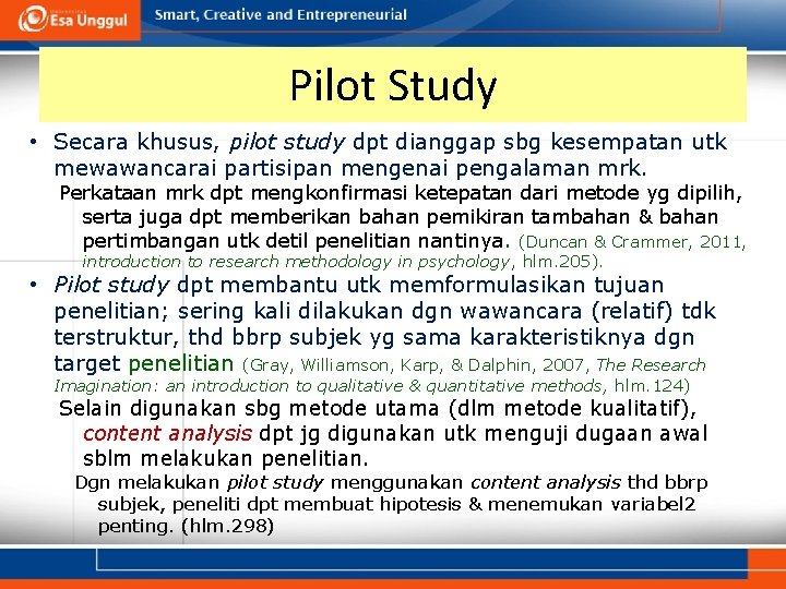Pilot Study • Secara khusus, pilot study dpt dianggap sbg kesempatan utk mewawancarai partisipan