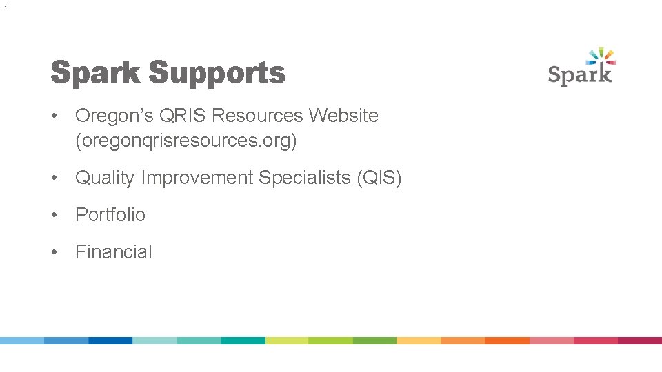 1 4 Spark Supports • Oregon’s QRIS Resources Website (oregonqrisresources. org) • Quality Improvement