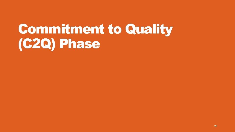 Commitment to Quality (C 2 Q) Phase 20 
