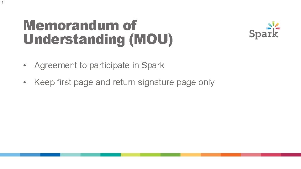 2 3 Memorandum of Understanding (MOU) • Agreement to participate in Spark • Keep