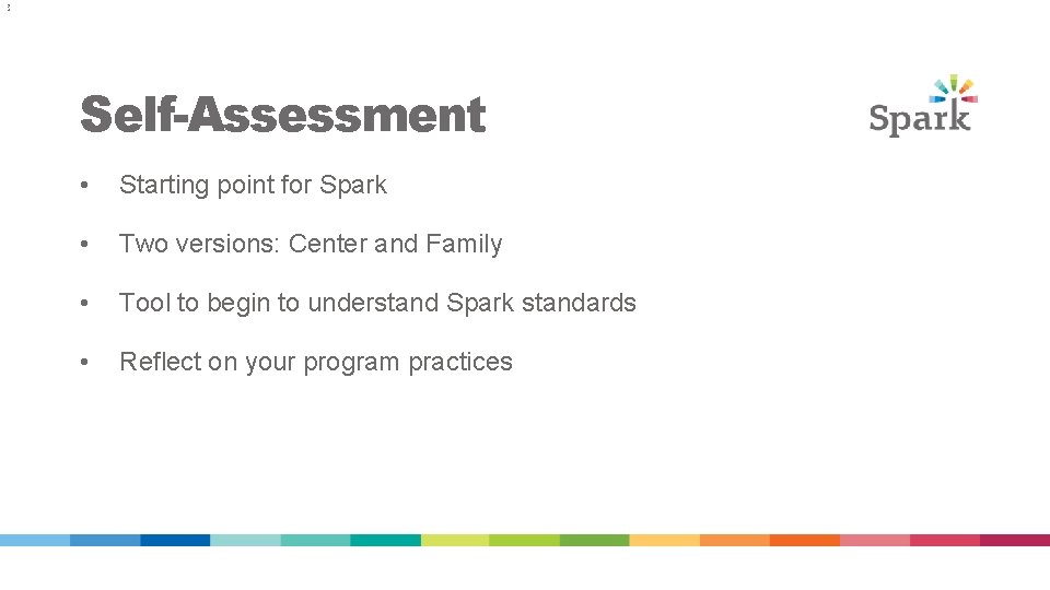 2 4 Self-Assessment • Starting point for Spark • Two versions: Center and Family