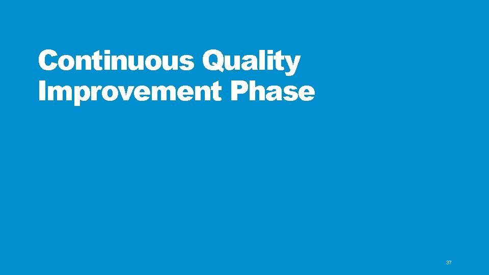 Continuous Quality Improvement Phase 37 