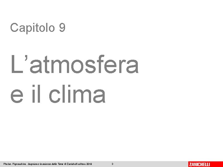 Capitolo 9 L’atmosfera e il clima Phelan, Pignocchino, Scopriamo le scienze della Terra © Capitolo 9 L’atmosfera e il clima Phelan, Pignocchino, Scopriamo le scienze della Terra ©