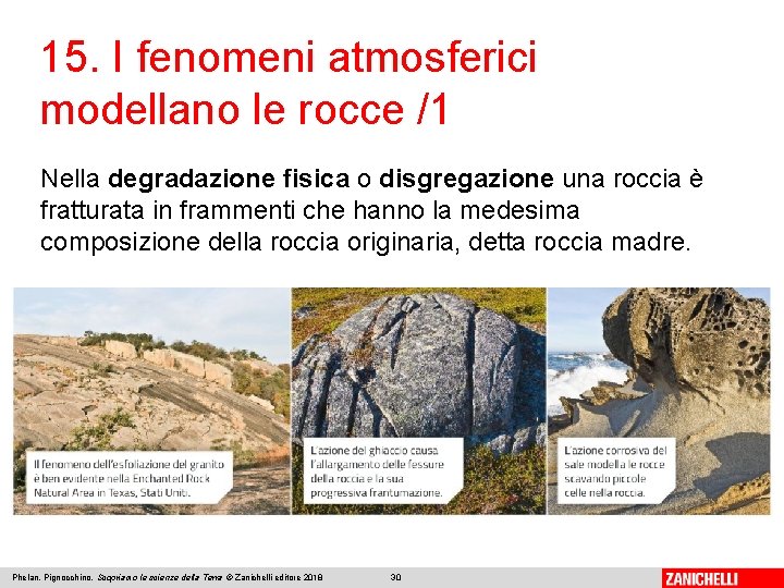 15. I fenomeni atmosferici modellano le rocce /1 Nella degradazione fisica o disgregazione una 15. I fenomeni atmosferici modellano le rocce /1 Nella degradazione fisica o disgregazione una