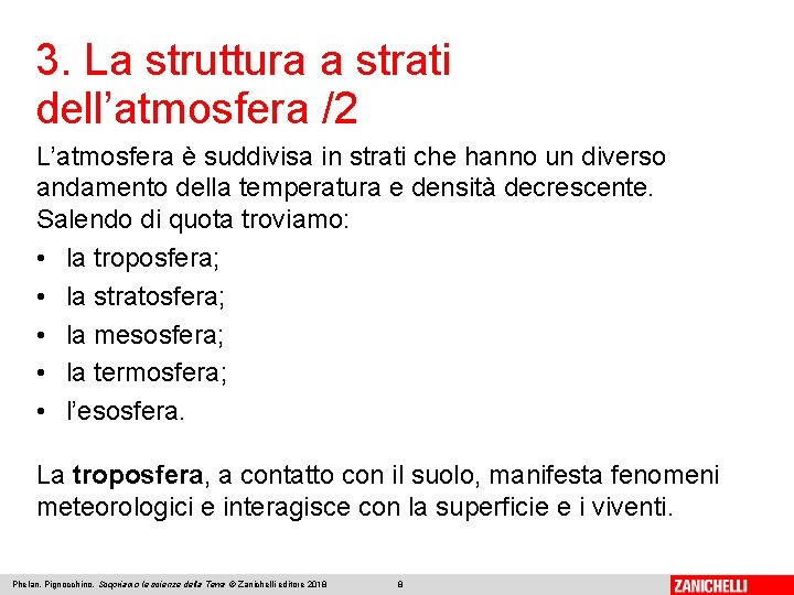 3. La struttura a strati dell’atmosfera /2 L’atmosfera è suddivisa in strati che hanno 3. La struttura a strati dell’atmosfera /2 L’atmosfera è suddivisa in strati che hanno