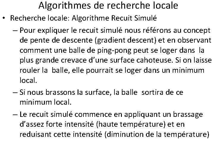 Algorithmes de recherche locale • Recherche locale: Algorithme Recuit Simulé – Pour expliquer le