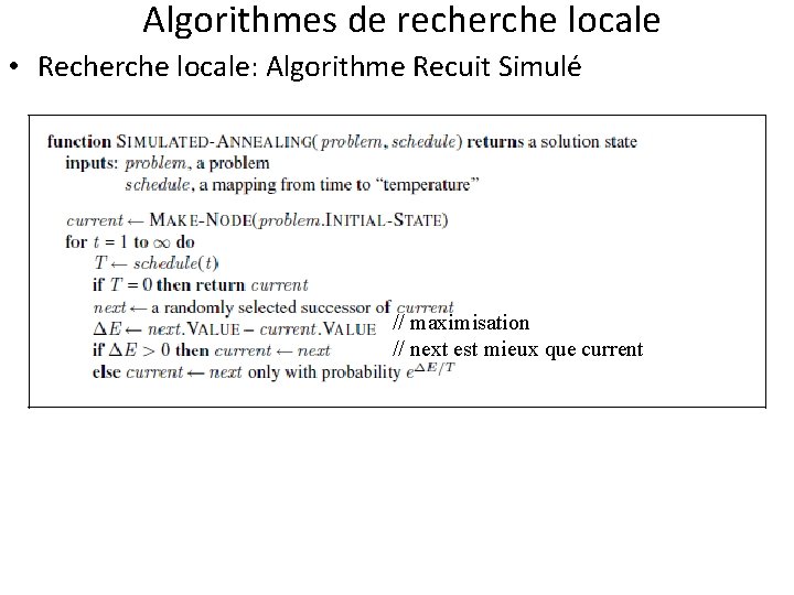 Algorithmes de recherche locale • Recherche locale: Algorithme Recuit Simulé // maximisation // next