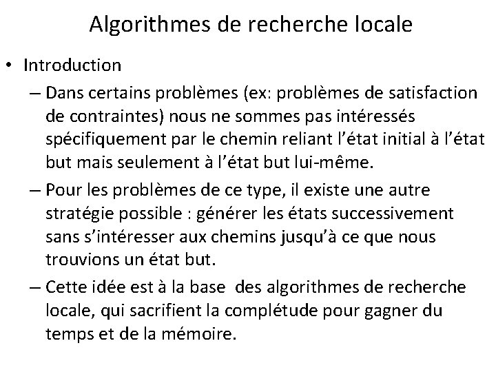 Algorithmes de recherche locale • Introduction – Dans certains problèmes (ex: problèmes de satisfaction