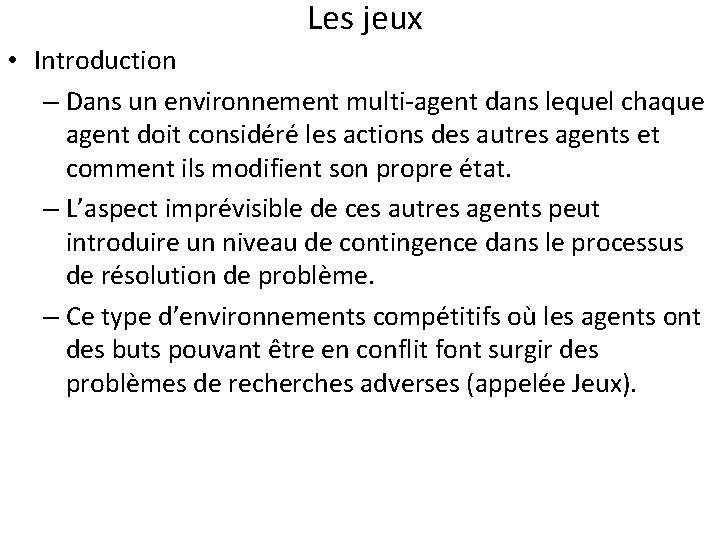 Les jeux • Introduction – Dans un environnement multi-agent dans lequel chaque agent doit