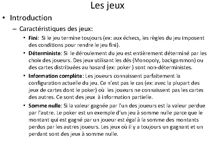 Les jeux • Introduction – Caractéristiques des jeux: • Fini: Si le jeu termine