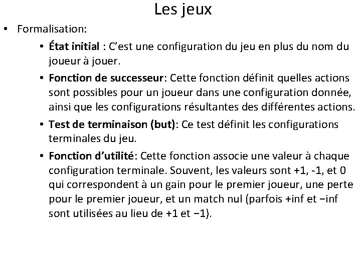 Les jeux • Formalisation: • État initial : C’est une configuration du jeu en