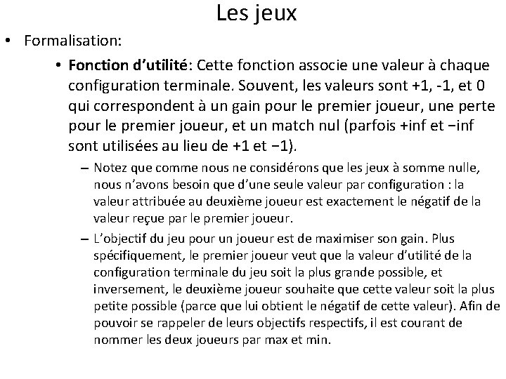 Les jeux • Formalisation: • Fonction d’utilité: Cette fonction associe une valeur à chaque