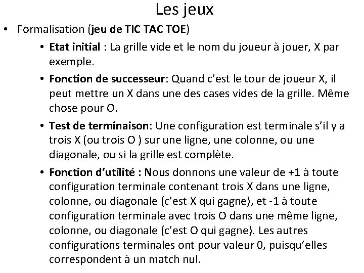 Les jeux • Formalisation (jeu de TIC TAC TOE) • Etat initial : La