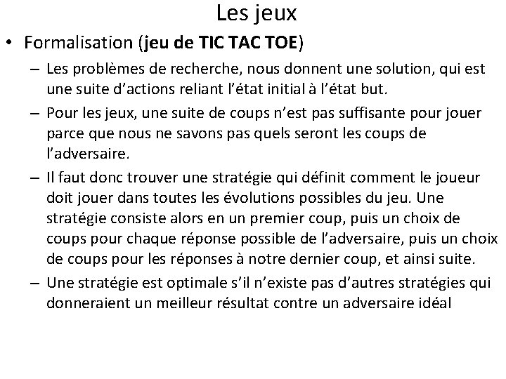 Les jeux • Formalisation (jeu de TIC TAC TOE) – Les problèmes de recherche,