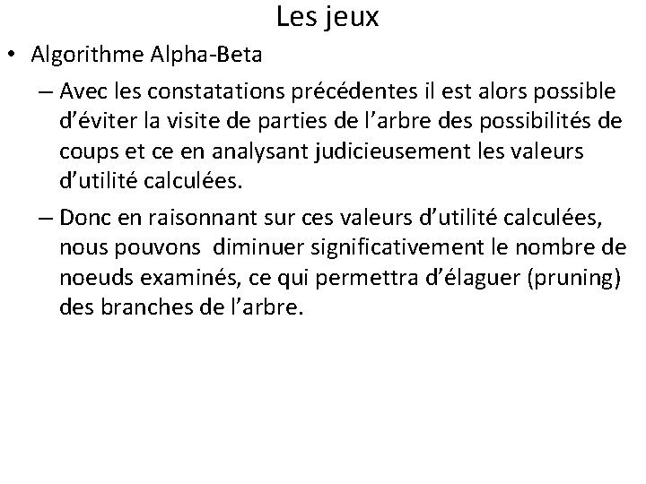 Les jeux • Algorithme Alpha-Beta – Avec les constatations précédentes il est alors possible