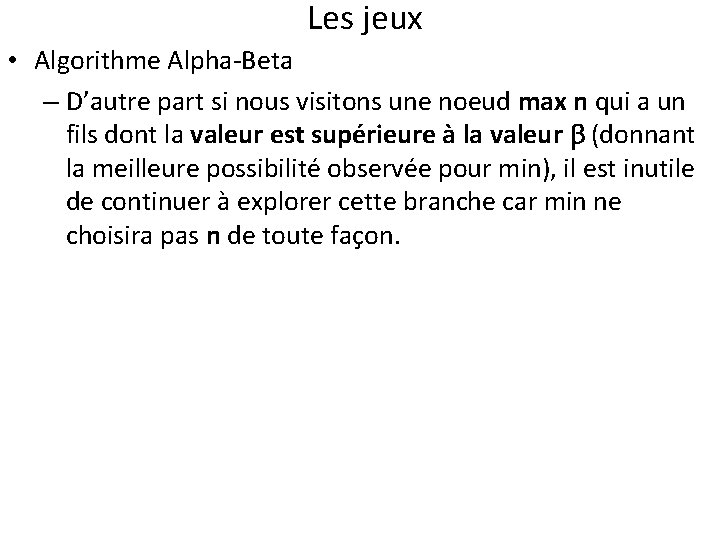 Les jeux • Algorithme Alpha-Beta – D’autre part si nous visitons une noeud max