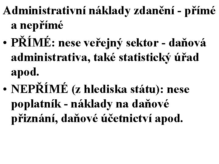Administrativní náklady zdanění - přímé a nepřímé • PŘÍMÉ: nese veřejný sektor - daňová Administrativní náklady zdanění - přímé a nepřímé • PŘÍMÉ: nese veřejný sektor - daňová