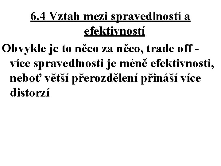 6. 4 Vztah mezi spravedlností a efektivností Obvykle je to něco za něco, trade