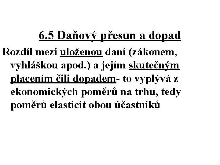 6. 5 Daňový přesun a dopad Rozdíl mezi uloženou daní (zákonem, vyhláškou apod. )