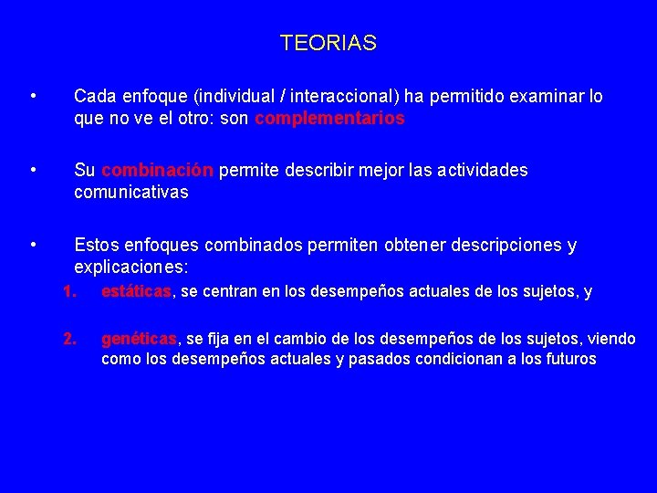 TEORIAS • Cada enfoque (individual / interaccional) ha permitido examinar lo que no ve