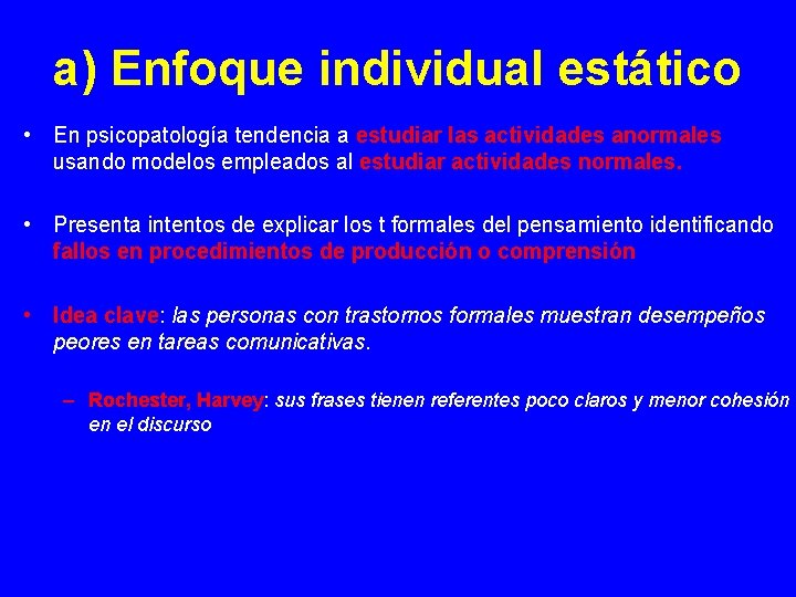 a) Enfoque individual estático • En psicopatología tendencia a estudiar las actividades anormales usando