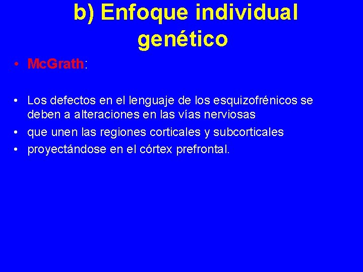 b) Enfoque individual genético • Mc. Grath: • Los defectos en el lenguaje de