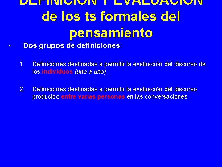 DEFINICION Y EVALUACION de los ts formales del pensamiento • Dos grupos de definiciones: