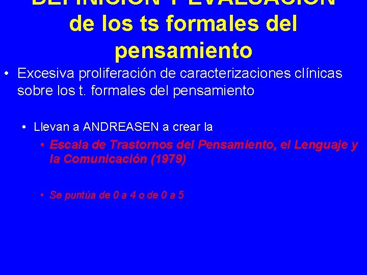 DEFINICION Y EVALUACION de los ts formales del pensamiento • Excesiva proliferación de caracterizaciones