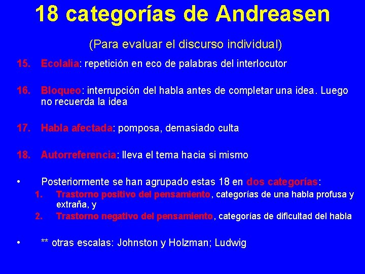 18 categorías de Andreasen (Para evaluar el discurso individual) 15. Ecolalia: repetición en eco