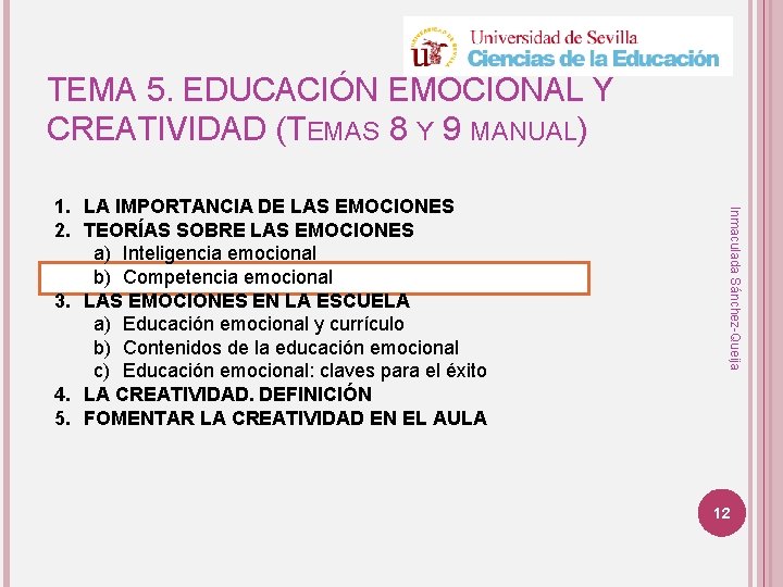 TEMA 5. EDUCACIÓN EMOCIONAL Y CREATIVIDAD (TEMAS 8 Y 9 MANUAL) Inmaculada Sánchez-Queija 1.