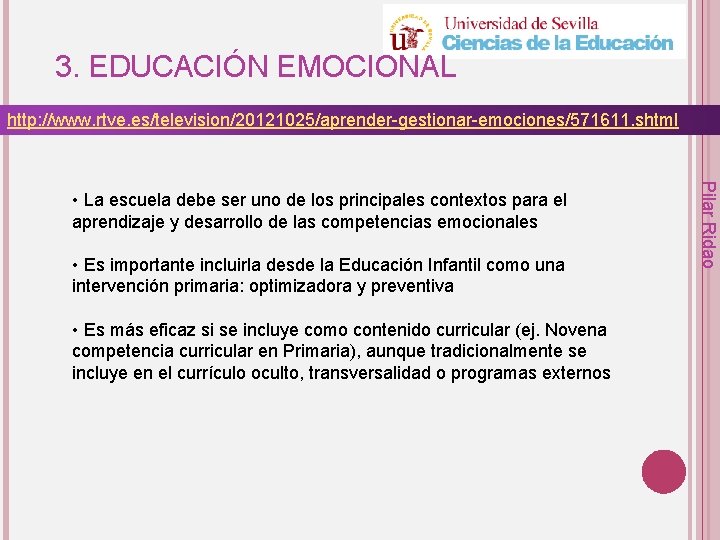 3. EDUCACIÓN EMOCIONAL http: //www. rtve. es/television/20121025/aprender-gestionar-emociones/571611. shtml • Es importante incluirla desde la