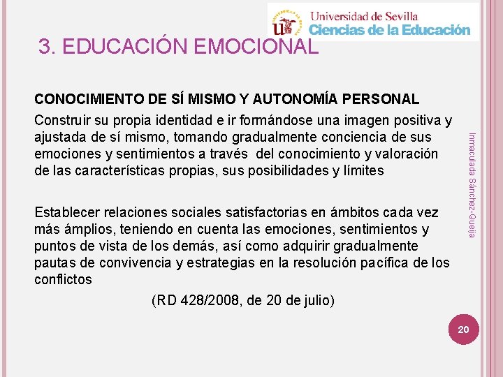 3. EDUCACIÓN EMOCIONAL Establecer relaciones sociales satisfactorias en ámbitos cada vez más ámplios, teniendo 3. EDUCACIÓN EMOCIONAL Establecer relaciones sociales satisfactorias en ámbitos cada vez más ámplios, teniendo