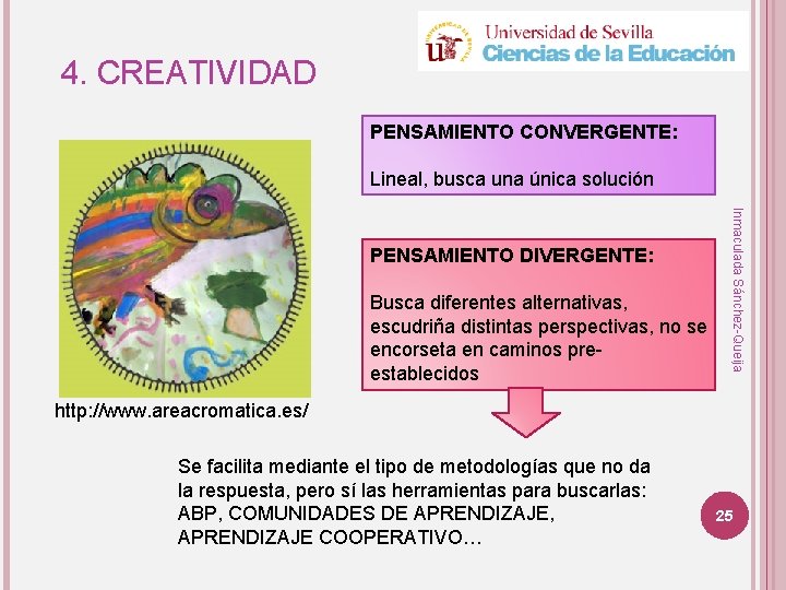 4. CREATIVIDAD PENSAMIENTO CONVERGENTE: Lineal, busca una única solución Busca diferentes alternativas, escudriña distintas