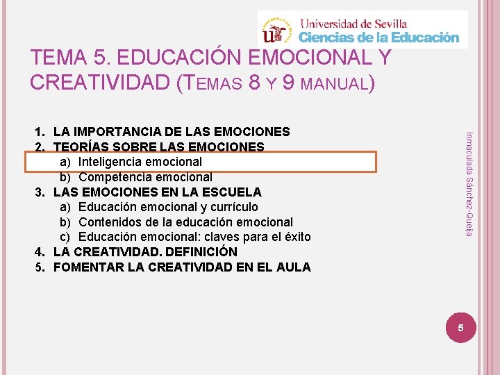 TEMA 5. EDUCACIÓN EMOCIONAL Y CREATIVIDAD (TEMAS 8 Y 9 MANUAL) Inmaculada Sánchez-Queija 1. TEMA 5. EDUCACIÓN EMOCIONAL Y CREATIVIDAD (TEMAS 8 Y 9 MANUAL) Inmaculada Sánchez-Queija 1.