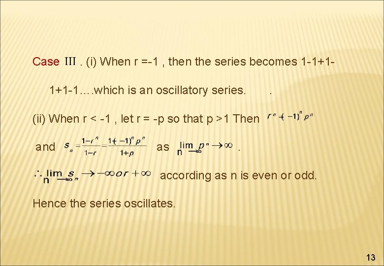 Case . (i) When r =-1 , then the series becomes 1 -1+1 -1….