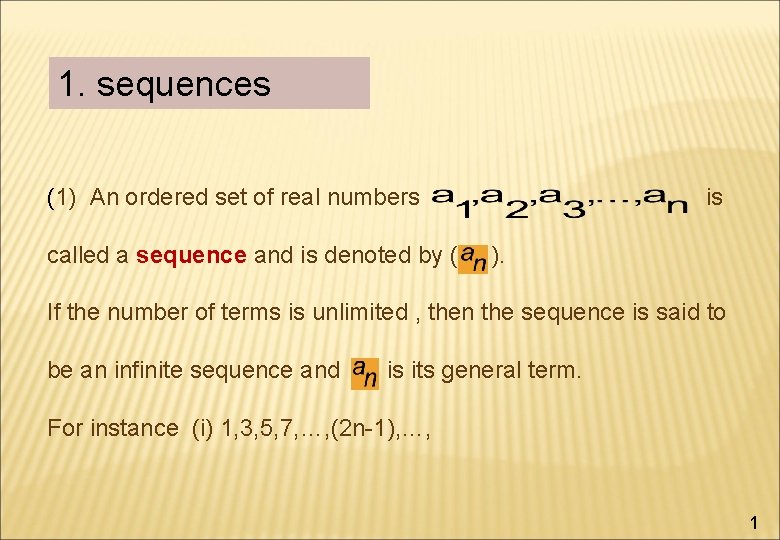 1. sequences (1) An ordered set of real numbers called a sequence and is