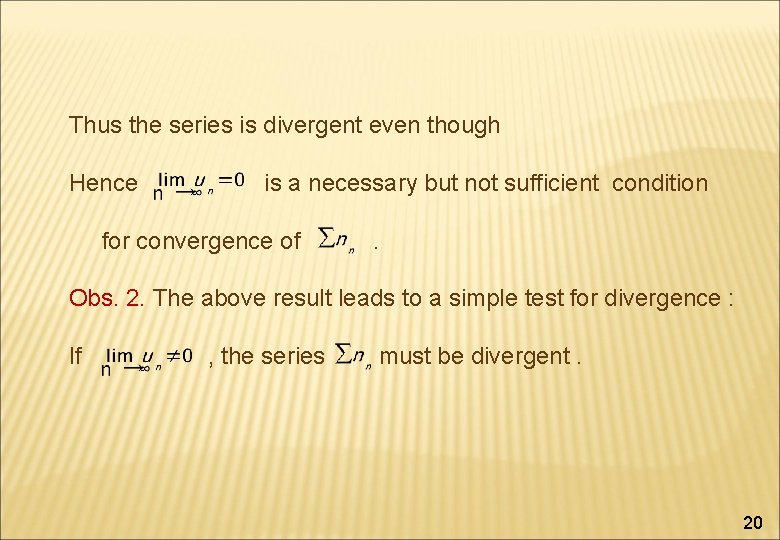 Thus the series is divergent even though Hence is a necessary but not sufficient