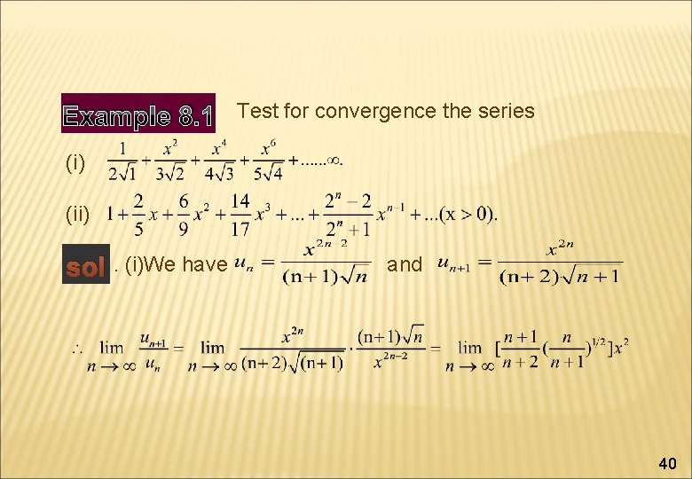 Example 8. 1 Test for convergence the series (i) (ii) sol. (i)We have and