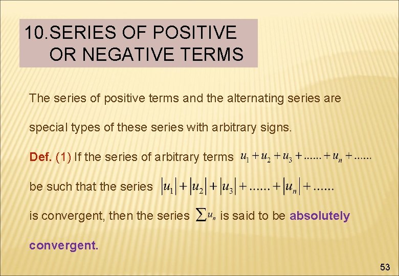 10. SERIES OF POSITIVE OR NEGATIVE TERMS The series of positive terms and the