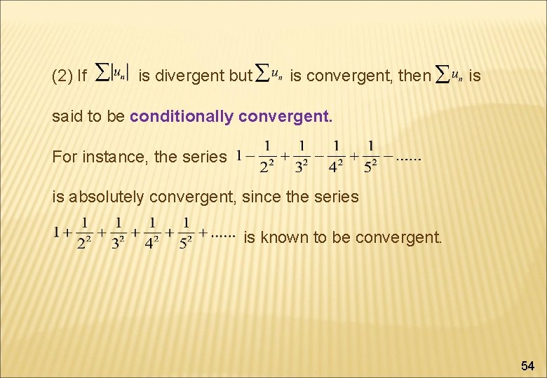 (2) If is divergent but is convergent, then is said to be conditionally convergent.