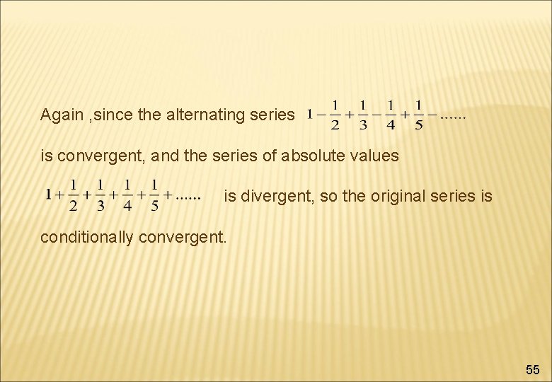 Again , since the alternating series is convergent, and the series of absolute values