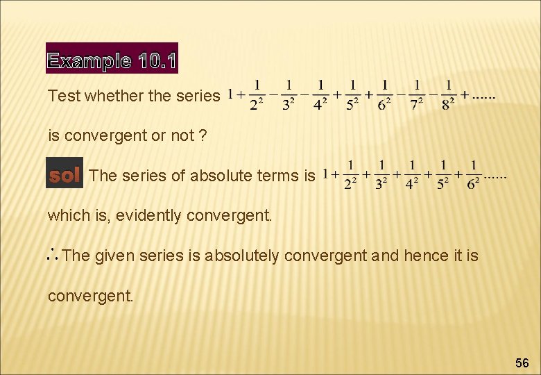 Example 10. 1 Test whether the series is convergent or not ? sol The