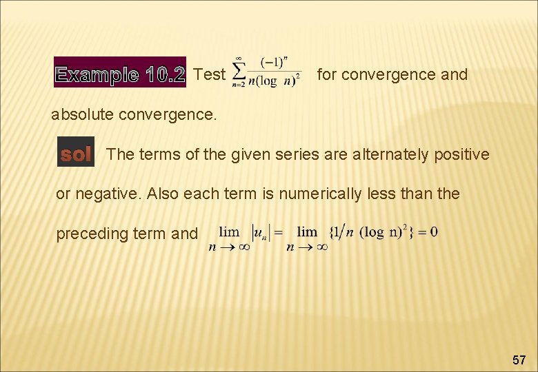 Example 10. 2 Test for convergence and absolute convergence. sol The terms of the