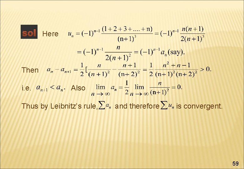 sol Here Then i. e. Also Thus by Leibnitz’s rule, and therefore is convergent.