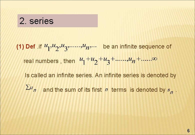 2. series (1) Def. if be an infinite sequence of real numbers , then