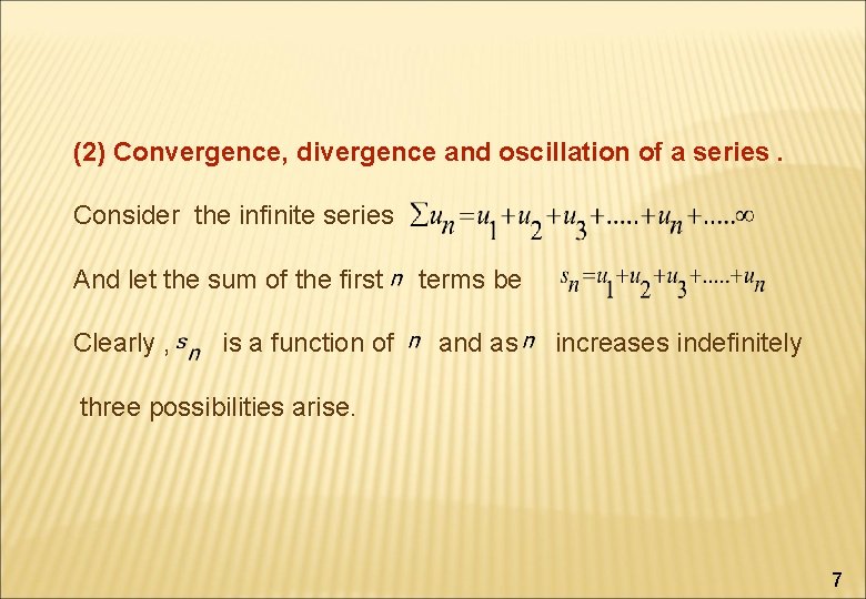 (2) Convergence, divergence and oscillation of a series. Consider the infinite series And let